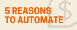 5 reasons to automate