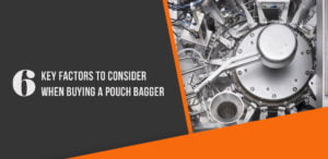 6 key factors to consider when buying a pouch bagger