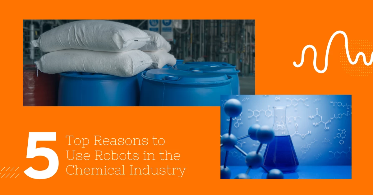 Top 5 reasons to use robots in the chemical industry