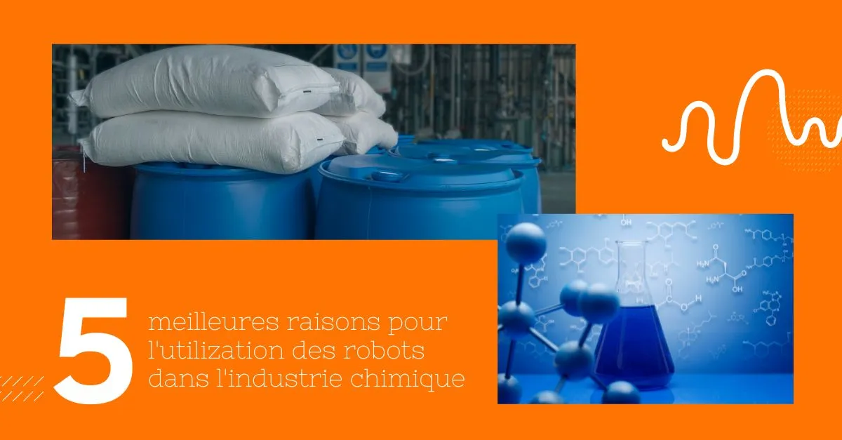 Les 5 Mailleures raisons d'utiliser les robots dans l'industrie chinique